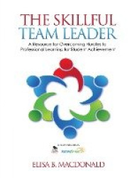 The Skillful Team Leader - A Resource for Overcoming Hurdles to Professional Learning for Student Achievement