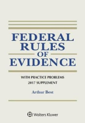 Federal Rules of Evidence with Practice Problems, 2017 Supplement