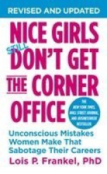 Nice Girls Don't Get The Corner Office - Unconscious Mistakes Women Make That Sabotage Their Careers