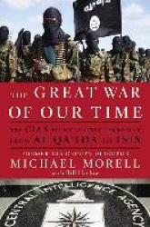 The Great War of Our Time - The CIA's Fight Against Terrorism--From al Qa'ida to ISIS