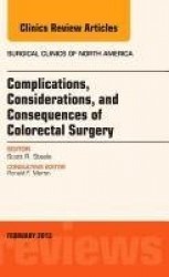 Complications, Considerations and Consequences of Colorectal Surgery, An Issue of Surgical Clinics