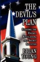 The Devil's Plan: Fighting the Enemy, Revelation, and Secret Societies