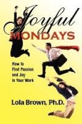Joyful Mondays - How to Find Passion and Joy in Your Work