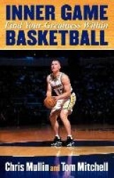Inner Game Basketball: Find Your Greatness Within