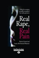 Real Rape, Real Pain - Help for Women Sexually Assaulted by Male Partners