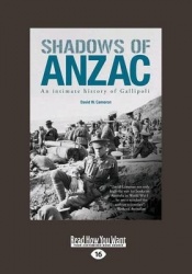 Shadows of Anzac - an Intimate History of Gallipoli