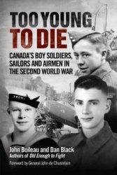 Too Young to Die - Canada's Boy Soldiers, Sailors and Airmen in the Second World War