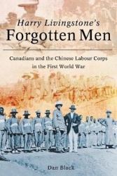 Harry Livingstone's Forgotten Men - Canadians and the Chinese Labour Corps in the First World War