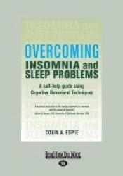 Overcoming Insomnia: A Self-Help Guide Using Cognitive Behavioral Techniques (Large Print 16pt)