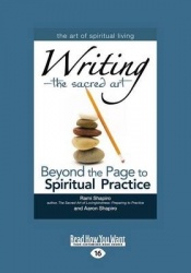 Writing - the Sacred Art - Beyond the Page to Spiritual Practice
