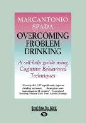 Overcoming Problem Drinking: A Self-Help Guide Using Cognitive Behavioral Techniques (Large Print 16pt)