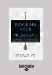 Rewiring Your Preaching: How the Brain Processes Sermons (Large Print 16pt)