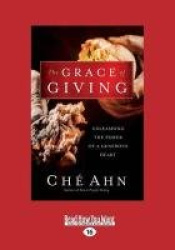 The Grace of Giving: Unleashing the Power of a Generous Heart (Large Print 16pt)