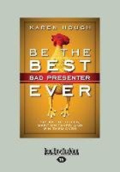 Be the Best Bad Presenter Ever: Break the Rules, Make Mistakes, and Win Them Over (Large Print 16pt)