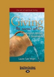 Giving-The Sacred Art - Creating a Lifestyle of Generousity