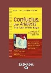 Confucius, the Analects: The Path of the Sage-Selections Annotated&Explained (Large Print 16pt)