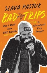 Bad Trips - How I Went from VICE Reporter to International Drug Smuggler