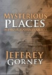 Mysterious Places - Memoir. Journey. Quest.