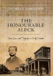 The Honourable Aleck - Love, Law and Tragedy in Early Canada