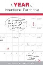 A Year of Intentional Parenting - 52 weekly vignettes gleaned from our work guiding parents in finding their right way to parent