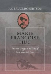 Marie Fran oise Huc - Love and Danger in the Time of North America's Wars