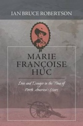 Marie Fran oise Huc - Love and Danger in the Time of North America's Wars
