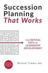 Succession Planning That Works - The Critical Path of Leadership Develo