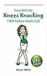 Even With My Knees Knocking I Will Follow God's Call - Encouragement You Need To Overcome Your Fears