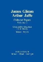 Collected Papers : Constructive Quantum Field Theory Selected Papers