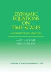 Dynamic Equations on Time Scales - An Introduction with Applications