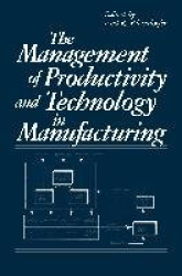 The Management of Productivity and Technology in Manufacturing