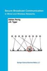 Secure Broadcast Communication - In Wired and Wireless Networks
