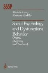 Social Psychology and Dysfunctional Behavior - Origins, Diagnosis, and Treatment