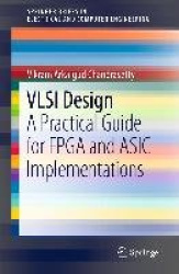 VLSI Design - A Practical Guide for FPGA and ASIC Implementations