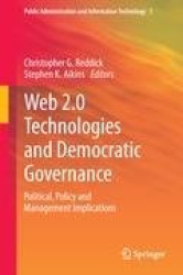 Web 2.0 Technologies and Democratic Governance - Political, Policy and Management Implications