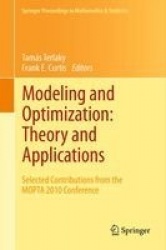 Modeling and Optimization: Theory and Applications : Selected Contributions from the MOPTA 2010 Conference