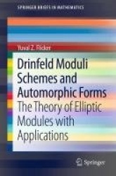 Drinfeld Moduli Schemes and Automorphic Forms - The Theory of Elliptic Modules with Applications
