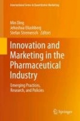 Innovation and Marketing in the Pharmaceutical Industry - Emerging Practices, Research, and Policies