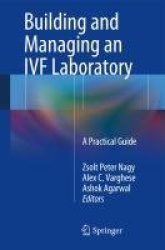 Building and Managing an IVF Laboratory - A Practical Guide