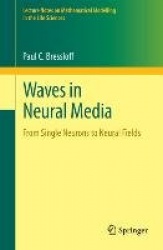Waves in Neural Media : From Single Neurons to Neural Fields