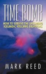Time Bomb - How to Survive the Upcoming Icelandic Volcanic Eruptions
