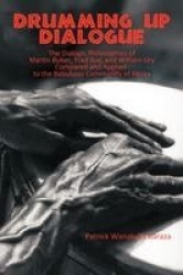 Drumming Up Dialogue - The Dialogic Philosophies of Martin Buber, Fred Iklé, and William Ury Compared and Applied to the Babukus