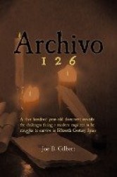Archivo 126 - A Five Hundred Year-Old Document Reveals the Challenges Facing a Modern Engineer as He Struggles to Survive in Fif