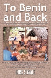 To Benin and Back - Short Stories, Essays, and Reflections About Life in Benin as a Peace Corps Volunteer and the Subsequent Rea