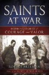Saints at War - Inspiring Stories of Courage and Valor