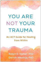 You Are Not Your Trauma - An ACT Guide for Healing from Within