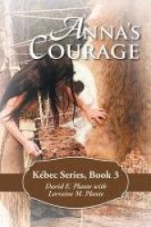Anna's Courage - Kebec Series, Book 3