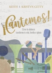 ¡Cantemos!: Cómo La Alabanza Transforma Tu Vida, Familia E Iglesia