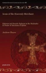 Icons of the Heavenly Merchant - Ephrem and Pseudo-Ephrem in the Madrashe in Praise of Abraham of Qidun