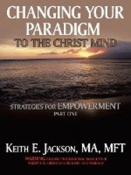 Changing Your Paradigm to the Christ Mind - Strategies for Empowerment Part 1
